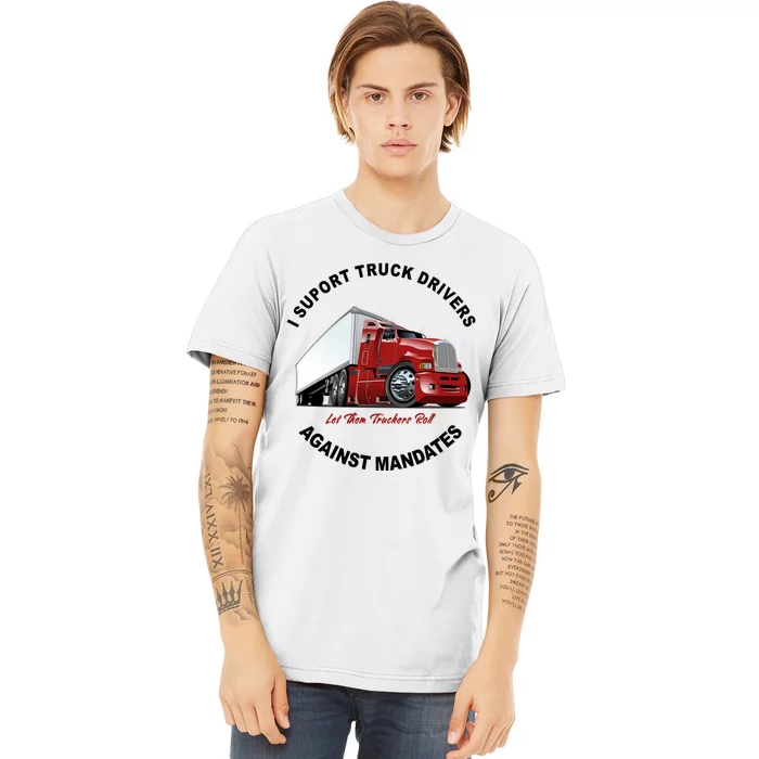 I Support Truck Drivers Against Mandates Let Them Truckers Roll Premium T-Shirt