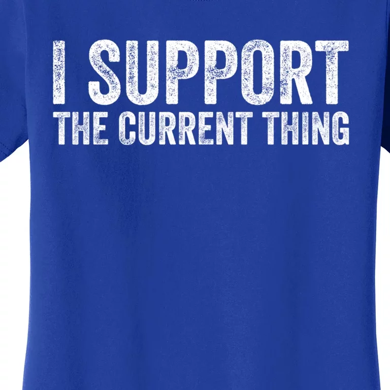 I Support The Current Thing Funny Gift Women's T-Shirt