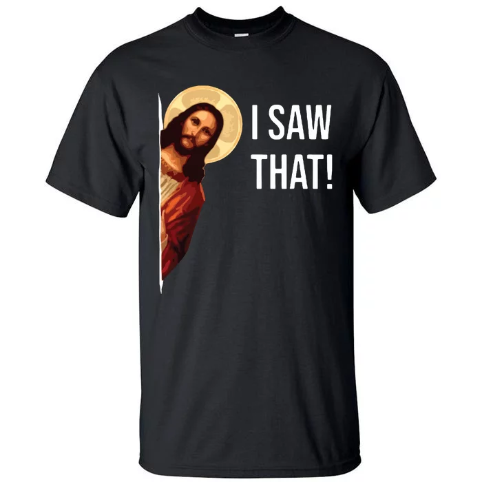 I Saw That Funny Christian Jesus Graphic Tall T-Shirt