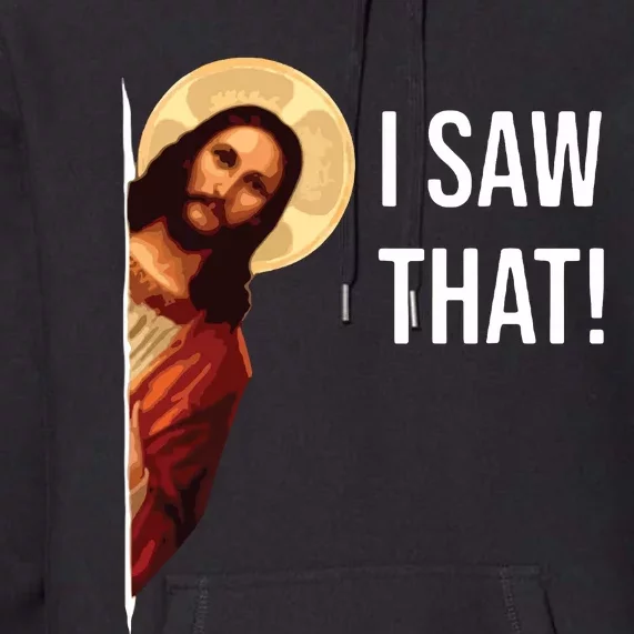 I Saw That Funny Christian Jesus Graphic Premium Hoodie