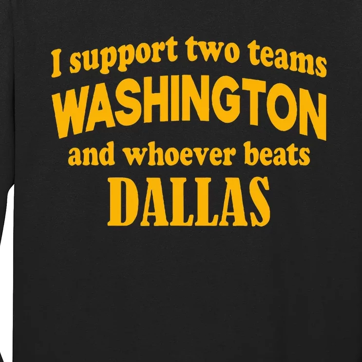 I Support Two Teams Washington And Whoever Beats Dallas Long Sleeve Shirt