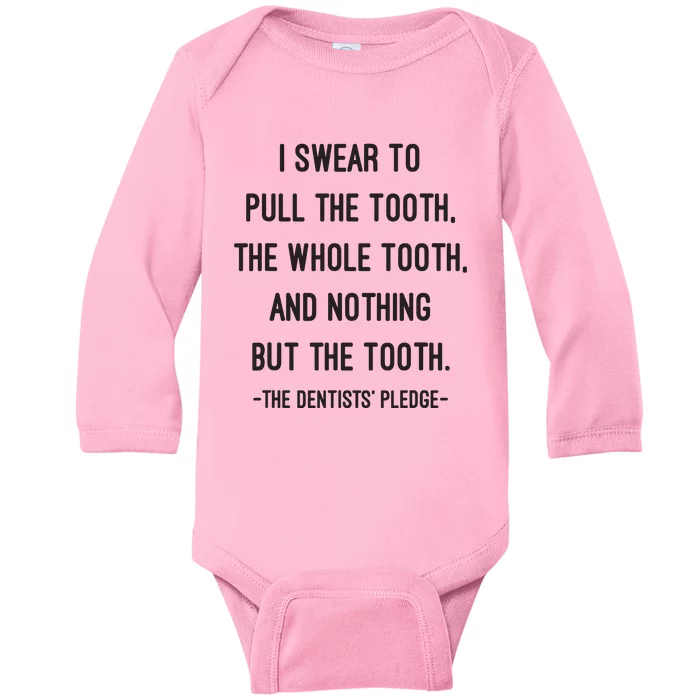 I Swear To Pull The Tooth The Whole Tooth And Nothing But The Tooth Baby Long Sleeve Bodysuit