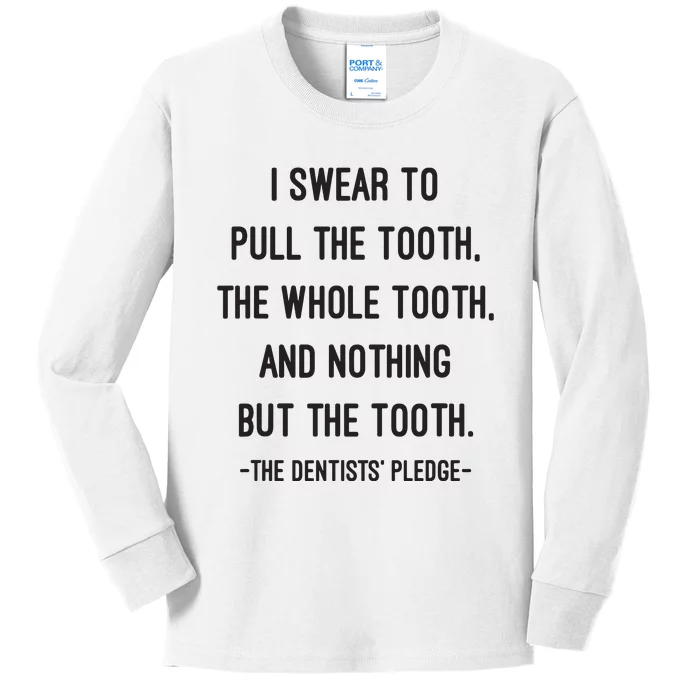 I Swear To Pull The Tooth The Whole Tooth And Nothing But The Tooth Kids Long Sleeve Shirt