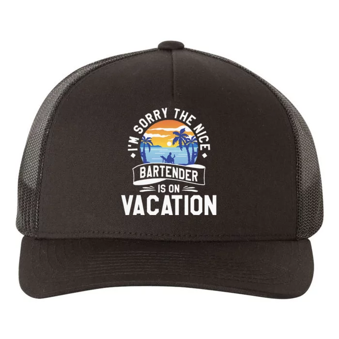 IM Sorry The Nice Bartender Is On Vacation Bartending Yupoong Adult 5-Panel Trucker Hat