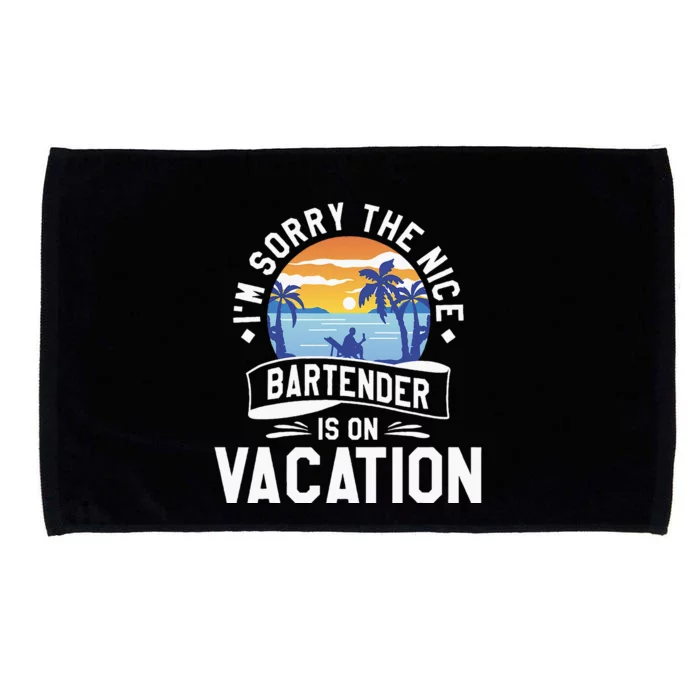 IM Sorry The Nice Bartender Is On Vacation Bartending Microfiber Hand Towel