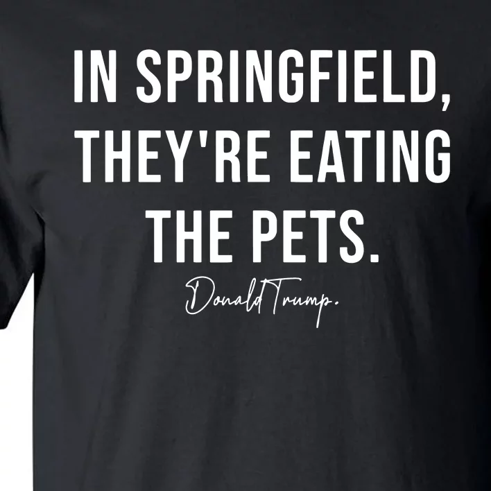 In Springfield TheyRe Eating The Pets Trump Harris Debate Tall T-Shirt