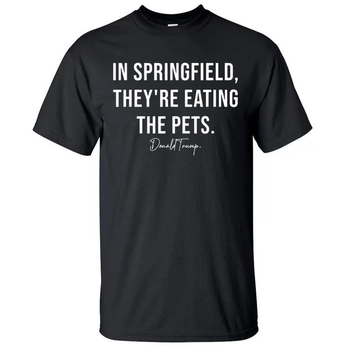 In Springfield TheyRe Eating The Pets Trump Harris Debate Tall T-Shirt