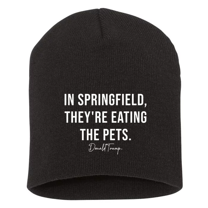 In Springfield TheyRe Eating The Pets Trump Harris Debate Short Acrylic Beanie