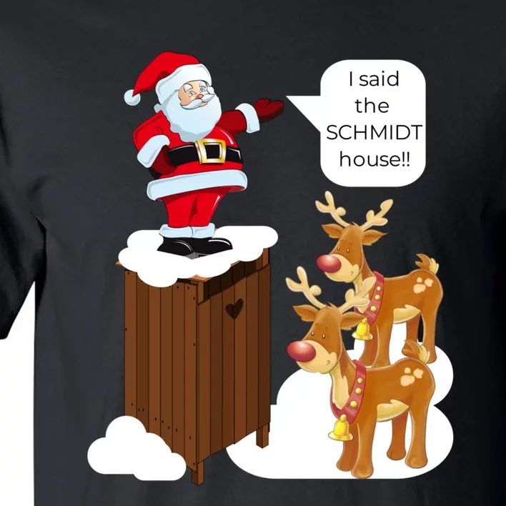 I Said The Schmidt House Fun Xmas Santa Tall T-Shirt