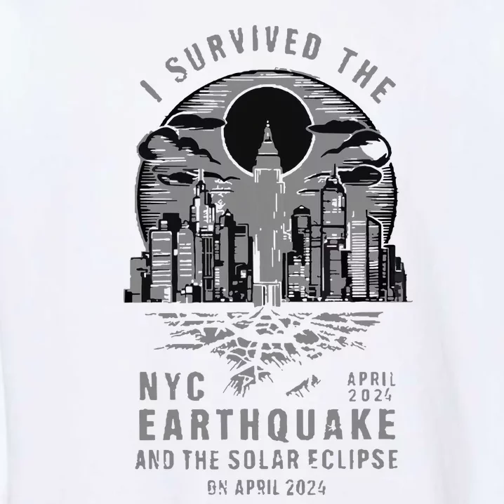 I Survived The Nyc Earthquake And The Solar Eclipse Garment-Dyed Sweatshirt