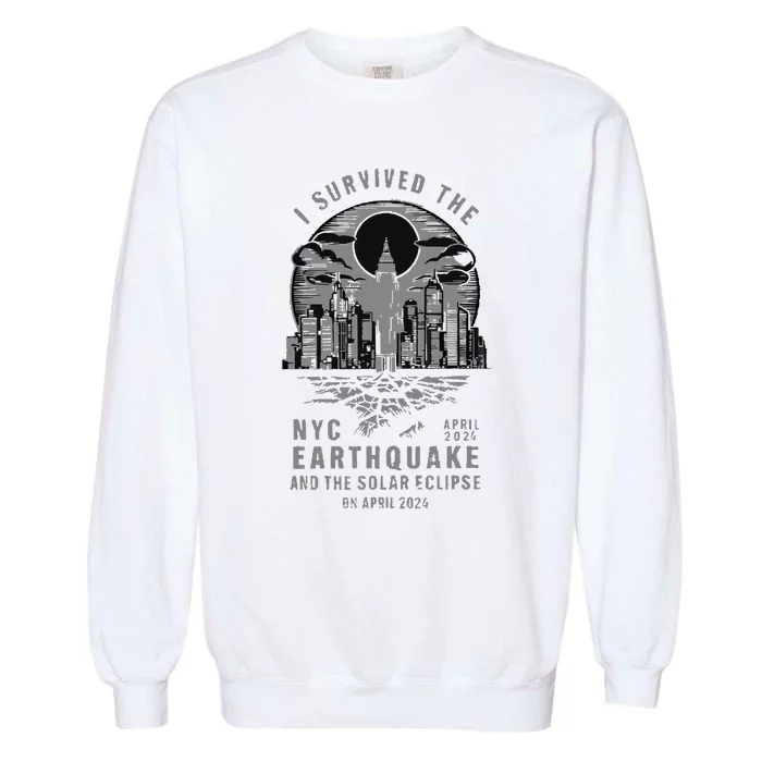 I Survived The Nyc Earthquake And The Solar Eclipse Garment-Dyed Sweatshirt