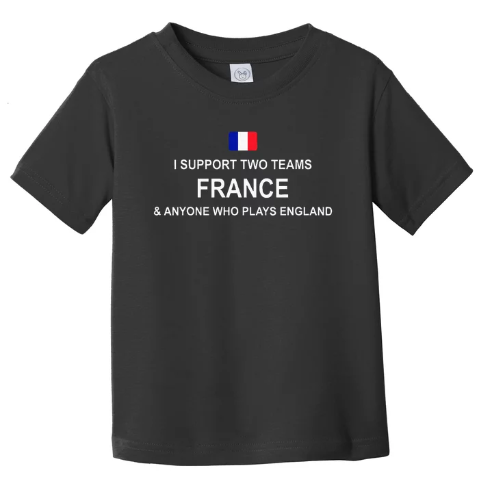 I Support Two Team France And Anyone Who Plays England Toddler T-Shirt