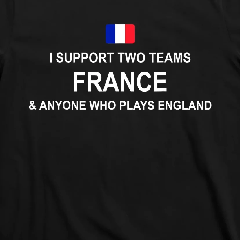 I Support Two Team France And Anyone Who Plays England T-Shirt