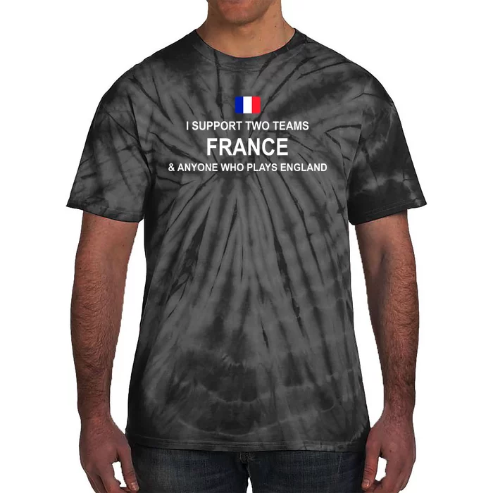 I Support Two Team France And Anyone Who Plays England Tie-Dye T-Shirt