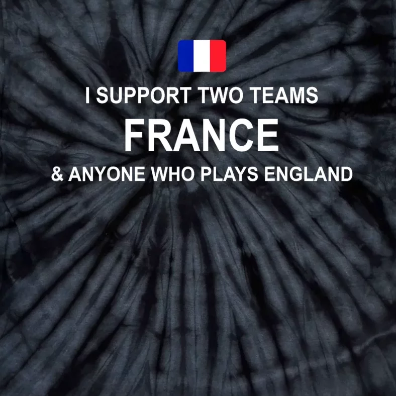 I Support Two Team France And Anyone Who Plays England Tie-Dye T-Shirt