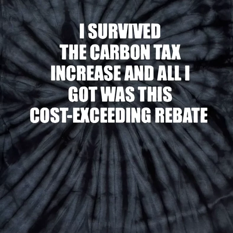 I Survived The Carbon Tax Increase And All I Got Was This Costexceeding Rebate Tie-Dye T-Shirt