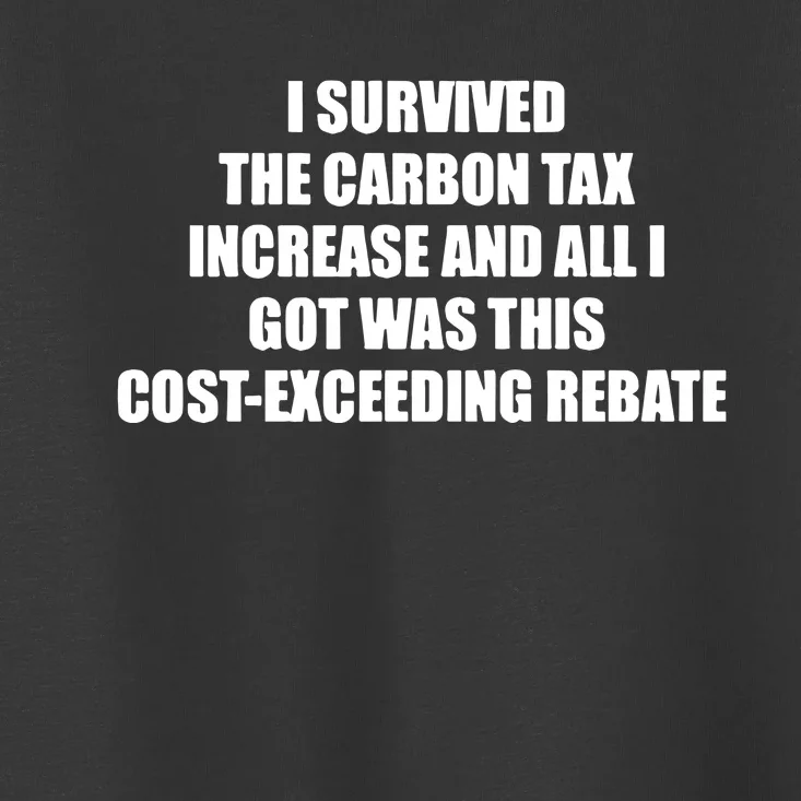 I Survived The Carbon Tax Increase And All I Got Was This Costexceeding Rebate Toddler T-Shirt