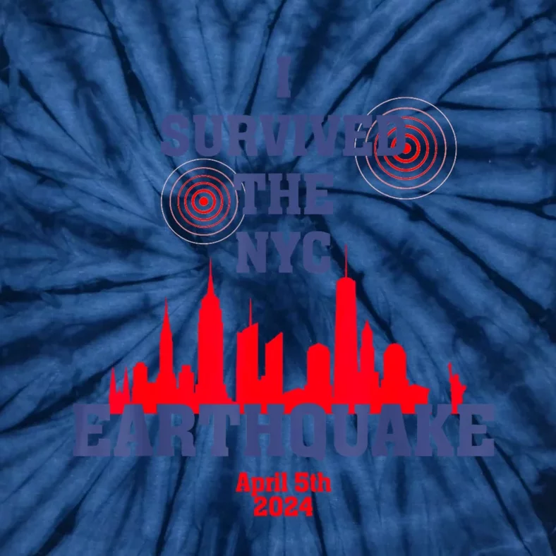 I Survived The Nyc Earthquake April 5th 2024 Tie-Dye T-Shirt