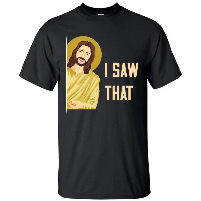 I Saw That Funny Jesus Meme Tall T-Shirt