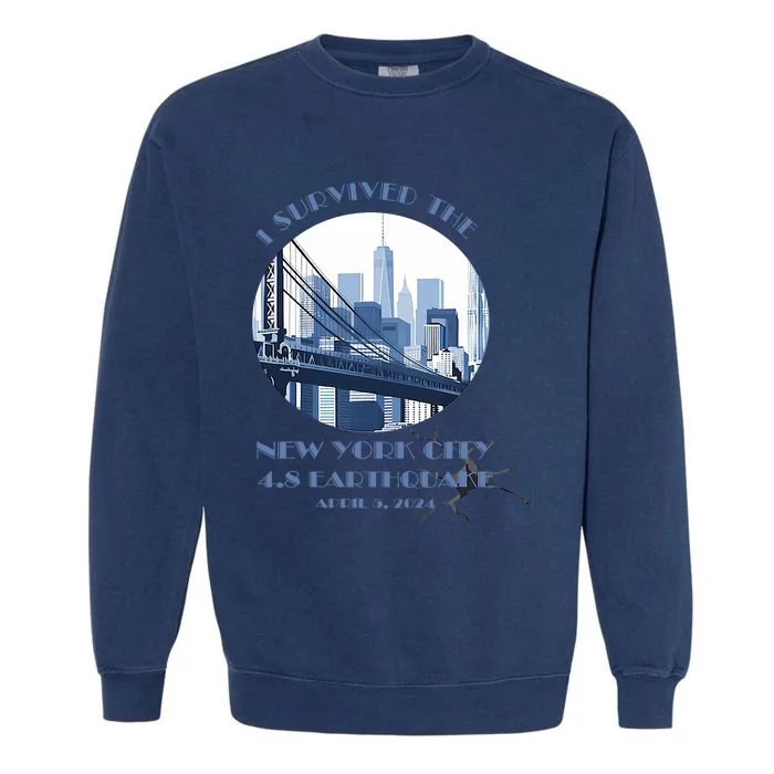 I Survived The New York Earthquake Survivor April 5 2024 Garment-Dyed Sweatshirt