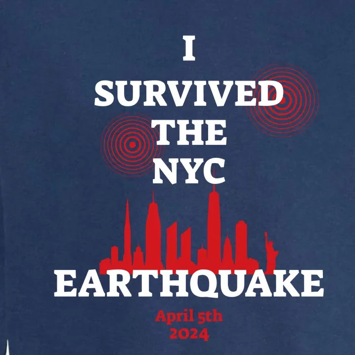 I Survived The Nyc Earthquake 5th April 2024 Garment-Dyed Sweatshirt