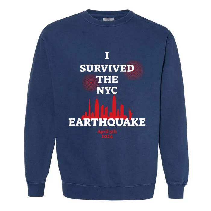 I Survived The Nyc Earthquake 5th April 2024 Garment-Dyed Sweatshirt