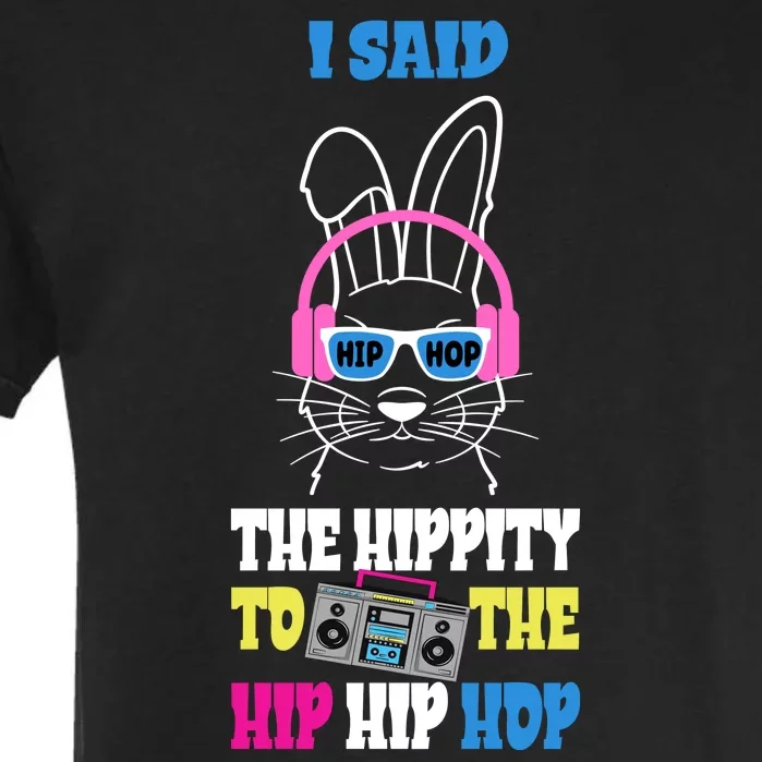 I Said The Hippity To The Hip Hop Bunny Funny Garment-Dyed Heavyweight T-Shirt