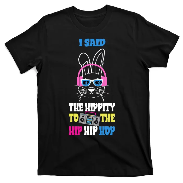 I Said The Hippity To The Hip Hop Bunny Funny T-Shirt