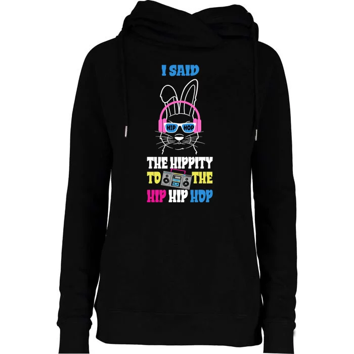 I Said The Hippity To The Hip Hop Bunny Funny Womens Funnel Neck Pullover Hood