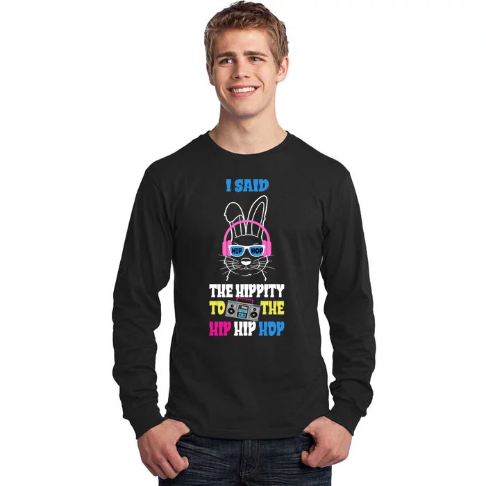 I Said The Hippity To The Hip Hop Bunny Funny Tall Long Sleeve T-Shirt