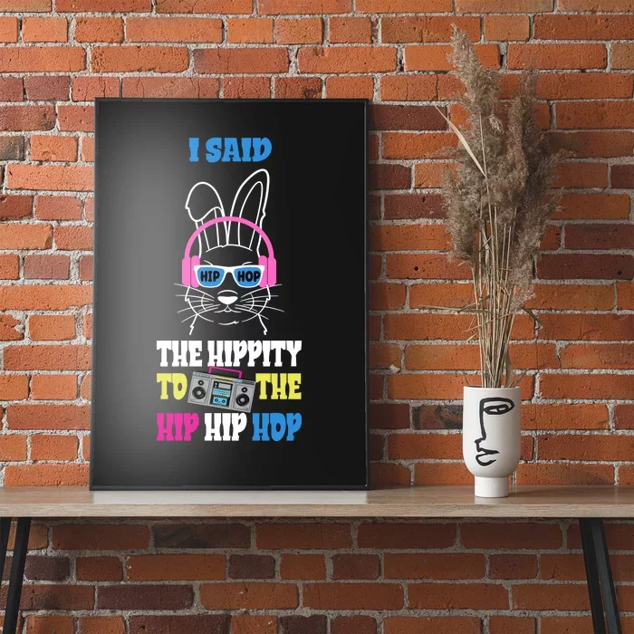 I Said The Hippity To The Hip Hop Bunny Funny Poster