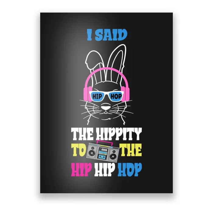 I Said The Hippity To The Hip Hop Bunny Funny Poster