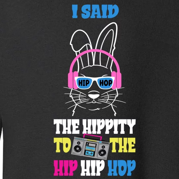 I Said The Hippity To The Hip Hop Bunny Funny Toddler Sweatshirt