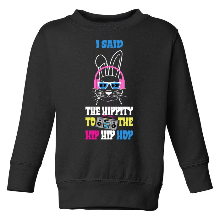 I Said The Hippity To The Hip Hop Bunny Funny Toddler Sweatshirt