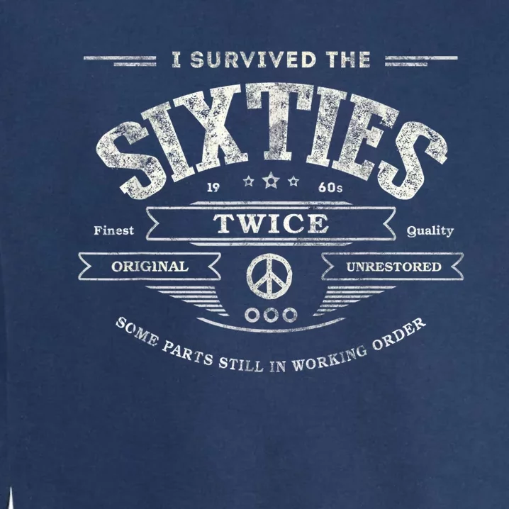 I SURVIVED The SIXTIES TWICE Built In 60s 70th 60th Birthday Garment-Dyed Sweatshirt