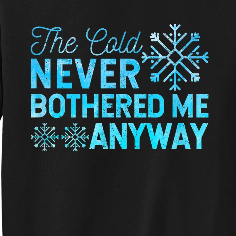 Ice Skater The Cold Never Bothered Me Anyway Tall Sweatshirt