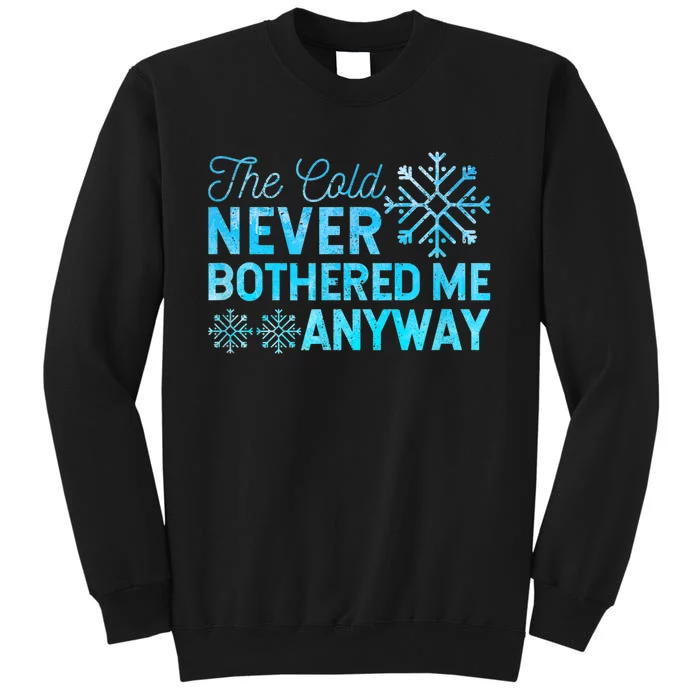 Ice Skater The Cold Never Bothered Me Anyway Tall Sweatshirt