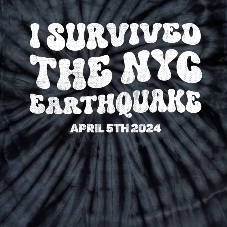 I Survived The Nyc Earthquake April 5th 2024 Tie-Dye T-Shirt