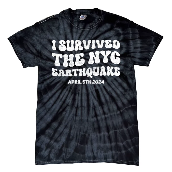 I Survived The Nyc Earthquake April 5th 2024 Tie-Dye T-Shirt