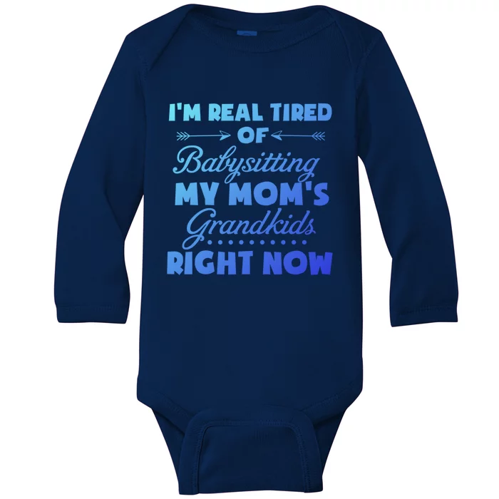 Im So Tired Of Sitting My Moms Grand Great Gift Baby Long Sleeve Bodysuit