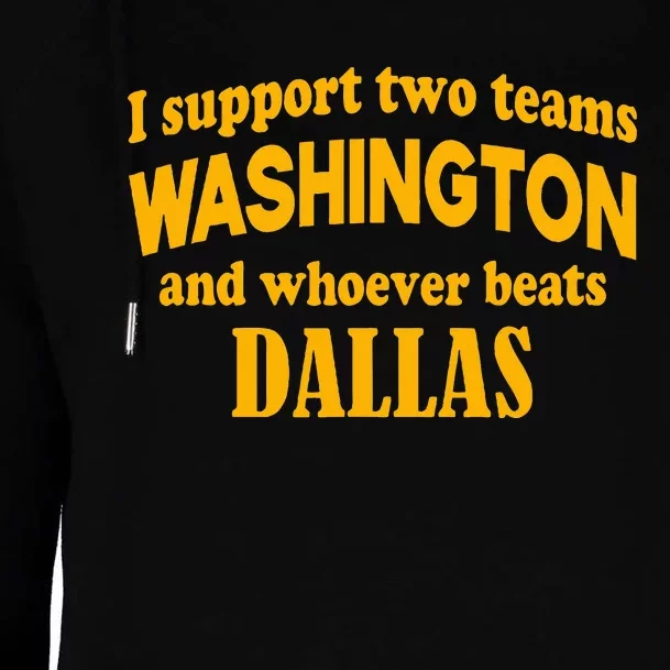 I Support Two Teams Washington And Whoever Beats Dallas Womens Funnel Neck Pullover Hood