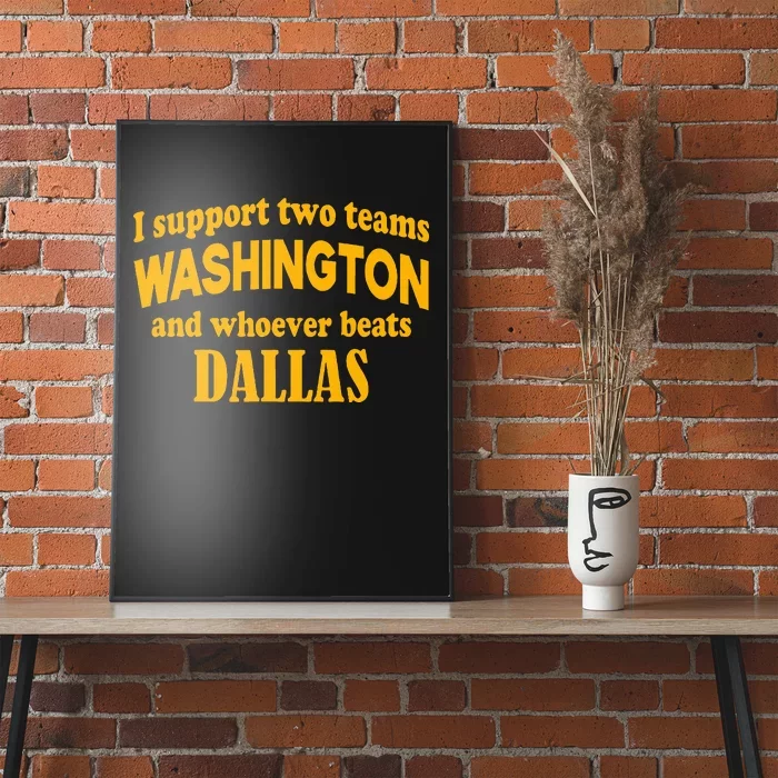 I Support Two Teams Washington And Whoever Beats Dallas Poster