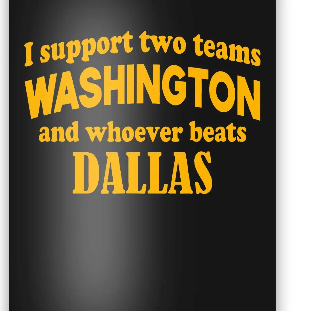 I Support Two Teams Washington And Whoever Beats Dallas Poster