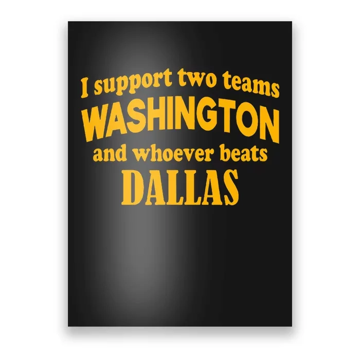 I Support Two Teams Washington And Whoever Beats Dallas Poster