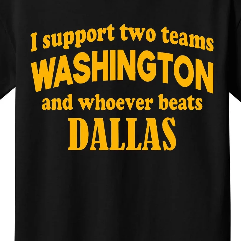 I Support Two Teams Washington And Whoever Beats Dallas Kids T-Shirt