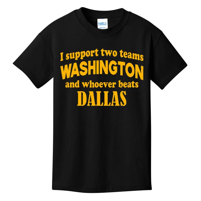 I Support Two Teams Washington And Whoever Beats Dallas Kids T-Shirt