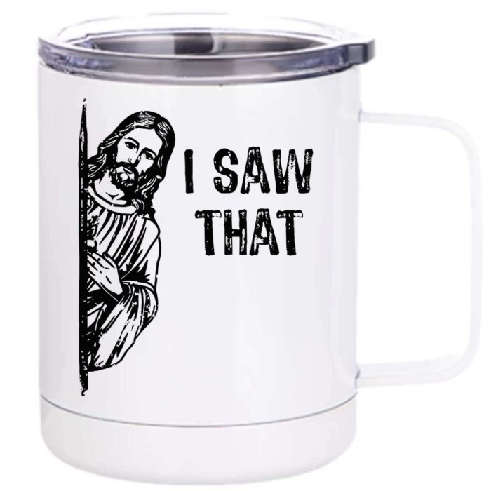 I Saw That Jesus Christ Christianity Funny Christian Humor Front & Back 12oz Stainless Steel Tumbler Cup