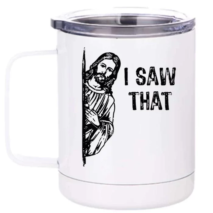 I Saw That Jesus Christ Christianity Funny Christian Humor Front & Back 12oz Stainless Steel Tumbler Cup