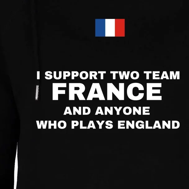 I Support Two Team France And Anyone Who Plays England Womens Funnel Neck Pullover Hood