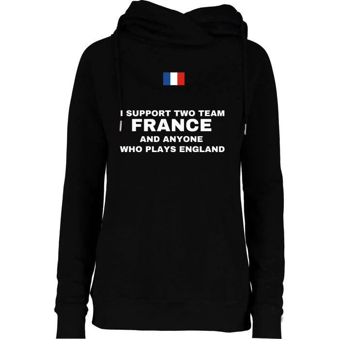 I Support Two Team France And Anyone Who Plays England Womens Funnel Neck Pullover Hood